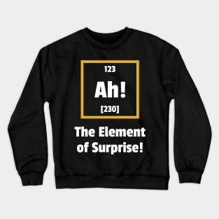 Ah! The Element of Surprise Crewneck Sweatshirt